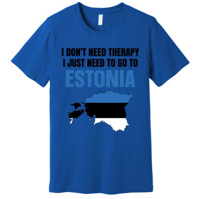 I Dont Need Therapy I Just Need To Go To Estonia Gift Premium T-Shirt