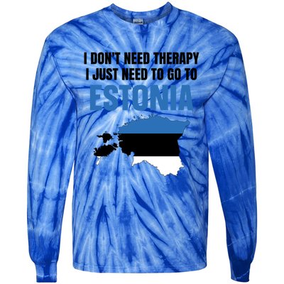 I Dont Need Therapy I Just Need To Go To Estonia Gift Tie-Dye Long Sleeve Shirt