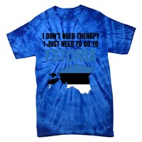 I Dont Need Therapy I Just Need To Go To Estonia Gift Tie-Dye T-Shirt