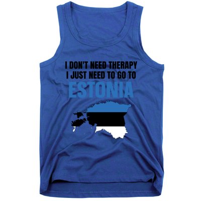 I Dont Need Therapy I Just Need To Go To Estonia Gift Tank Top