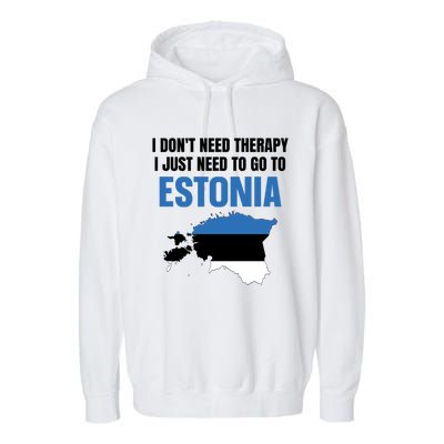 I Dont Need Therapy I Just Need To Go To Estonia Gift Garment-Dyed Fleece Hoodie