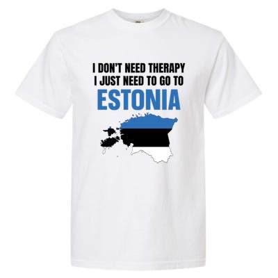 I Dont Need Therapy I Just Need To Go To Estonia Gift Garment-Dyed Heavyweight T-Shirt