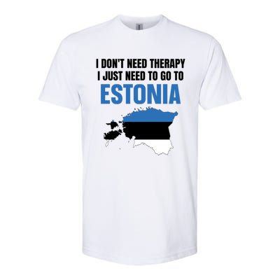 I Dont Need Therapy I Just Need To Go To Estonia Gift Softstyle CVC T-Shirt