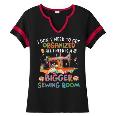 I DonT Need To Get Organized All I Need Is A Bigger Sewing Ladies Halftime Notch Neck Tee