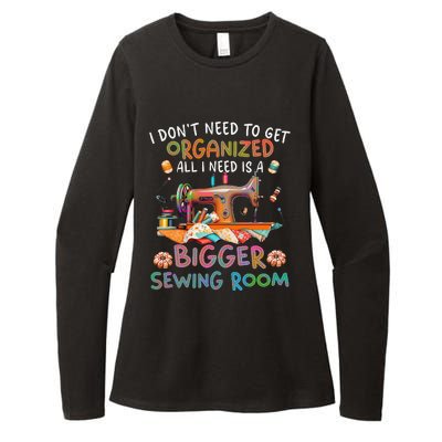 I DonT Need To Get Organized All I Need Is A Bigger Sewing Womens CVC Long Sleeve Shirt