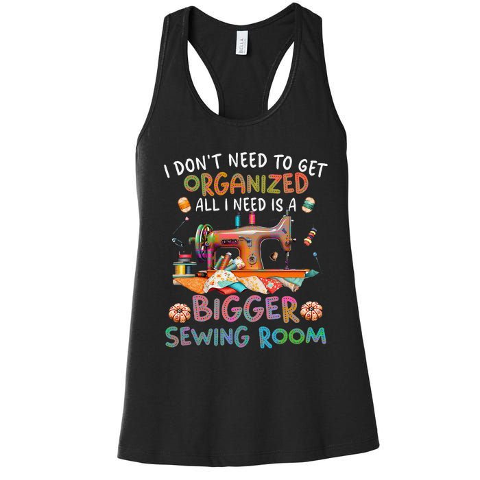 I DonT Need To Get Organized All I Need Is A Bigger Sewing Women's Racerback Tank