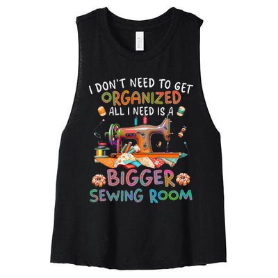 I DonT Need To Get Organized All I Need Is A Bigger Sewing Women's Racerback Cropped Tank