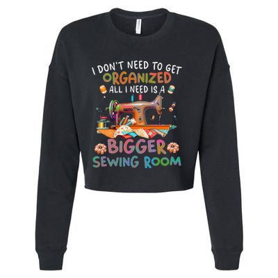 I DonT Need To Get Organized All I Need Is A Bigger Sewing Cropped Pullover Crew