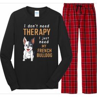 I Dont Need Therapy I Just Need My French Bulldog Long Sleeve Pajama Set