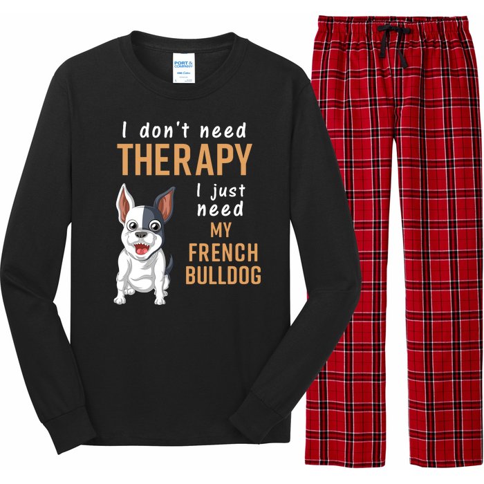 I Dont Need Therapy I Just Need My French Bulldog Long Sleeve Pajama Set