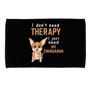 I Dont Need Therapy I Just Need My Chihuahua Microfiber Hand Towel