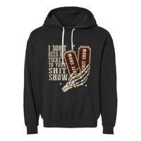 I Dont Need A Ticket To Your Shit Show Front And Back Garment-Dyed Fleece Hoodie