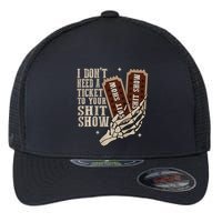 I Dont Need A Ticket To Your Shit Show Front And Back Flexfit Unipanel Trucker Cap