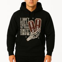 I Dont Need A Ticket To Your Shit Show Front And Back Hoodie