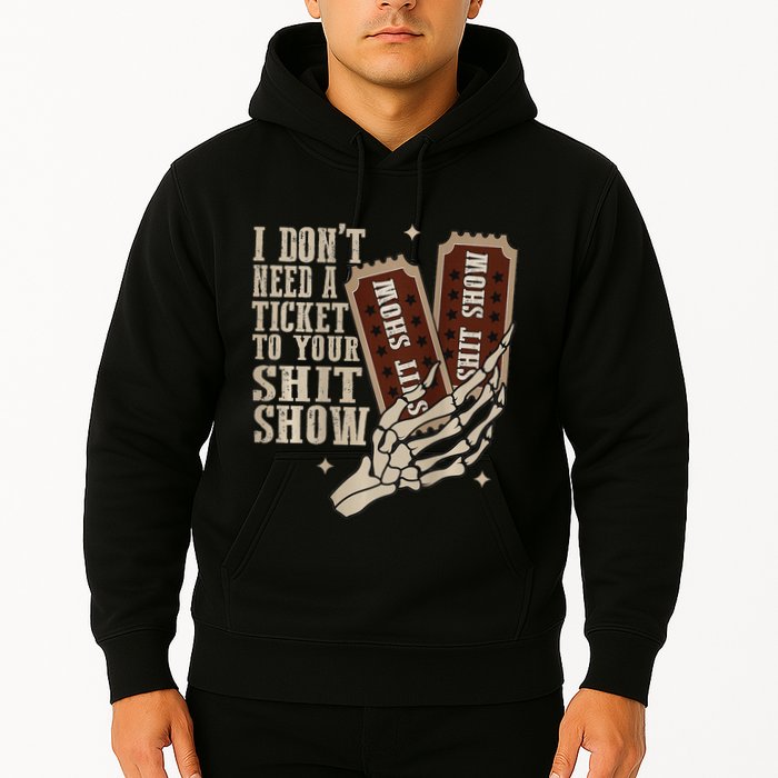 I Dont Need A Ticket To Your Shit Show Front And Back Hoodie