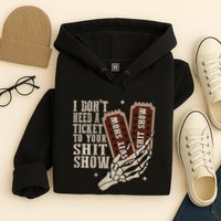 I Dont Need A Ticket To Your Shit Show Front And Back Hoodie