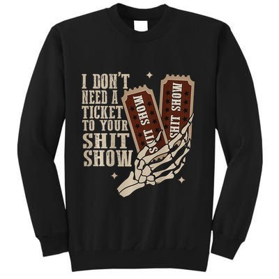 I Dont Need A Ticket To Your Shit Show Front And Back Sweatshirt