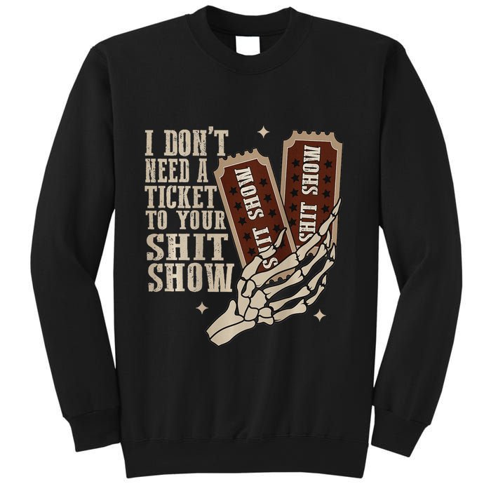 I Dont Need A Ticket To Your Shit Show Front And Back Sweatshirt