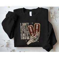 I Dont Need A Ticket To Your Shit Show Front And Back Sweatshirt