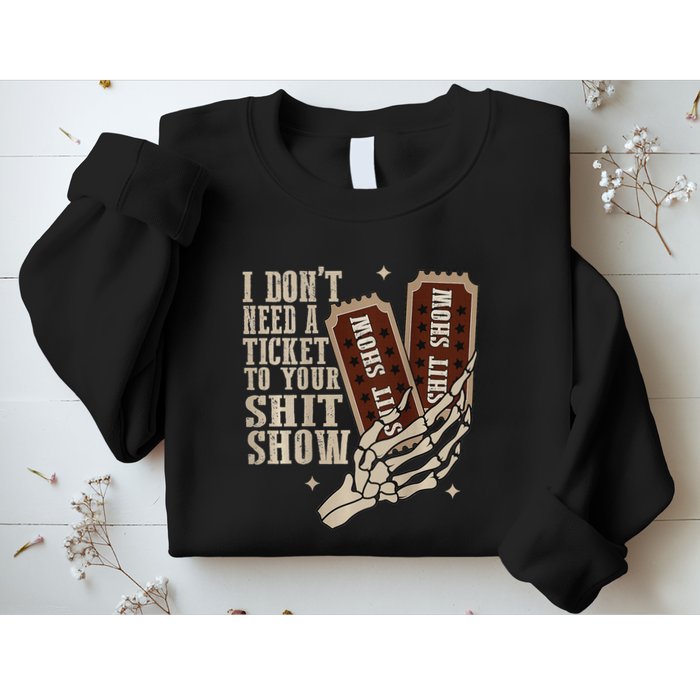 I Dont Need A Ticket To Your Shit Show Front And Back Sweatshirt