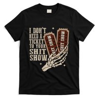I Dont Need A Ticket To Your Shit Show Front And Back T-Shirt