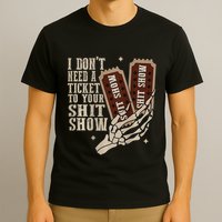 I Dont Need A Ticket To Your Shit Show Front And Back T-Shirt