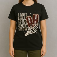I Dont Need A Ticket To Your Shit Show Front And Back T-Shirt