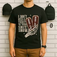I Dont Need A Ticket To Your Shit Show Front And Back T-Shirt