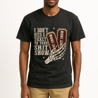 I Dont Need A Ticket To Your Shit Show Front And Back Tall T-Shirt