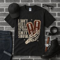 I Dont Need A Ticket To Your Shit Show Front And Back Tall T-Shirt