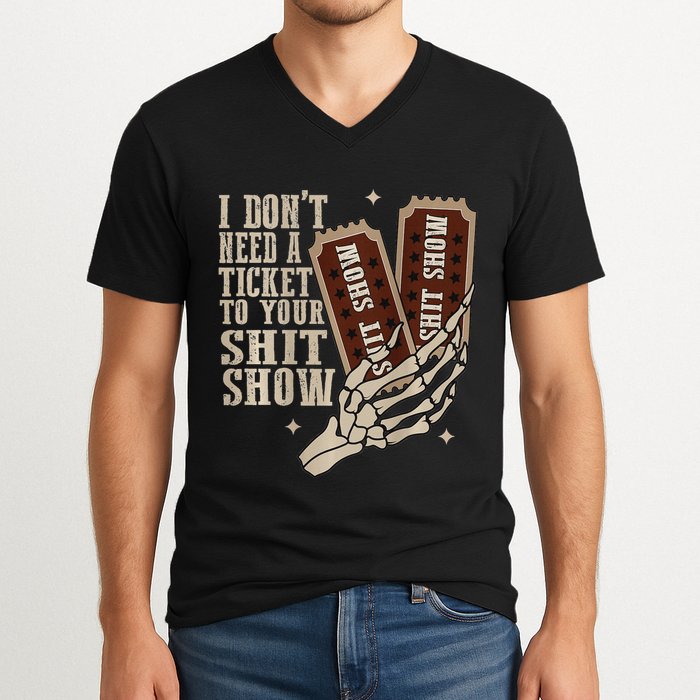 I Dont Need A Ticket To Your Shit Show Front And Back V-Neck T-Shirt