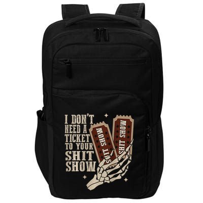 I Dont Need A Ticket To Your Shit Show Front And Back Impact Tech Backpack