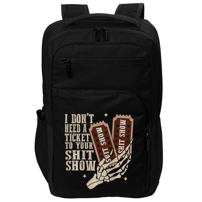 I Dont Need A Ticket To Your Shit Show Front And Back Impact Tech Backpack