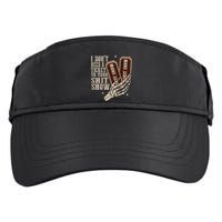 I Dont Need A Ticket To Your Shit Show Front And Back Adult Drive Performance Visor