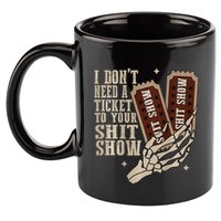 I Dont Need A Ticket To Your Shit Show Front And Back 11oz C Handle Ceramic Mug