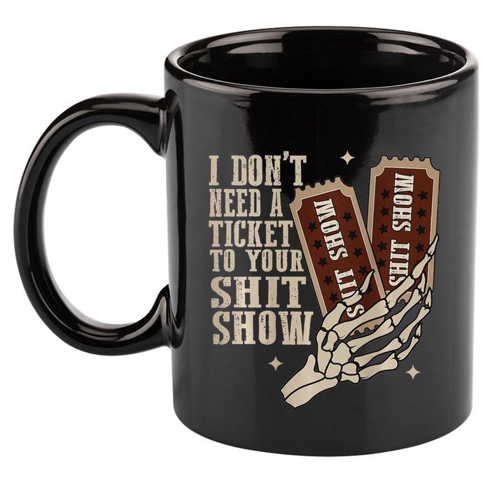 I Dont Need A Ticket To Your Shit Show Front And Back 11oz C Handle Ceramic Mug