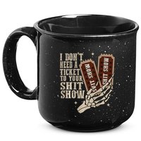 I Dont Need A Ticket To Your Shit Show Front And Back 15oz Campfire Ceramic Mug