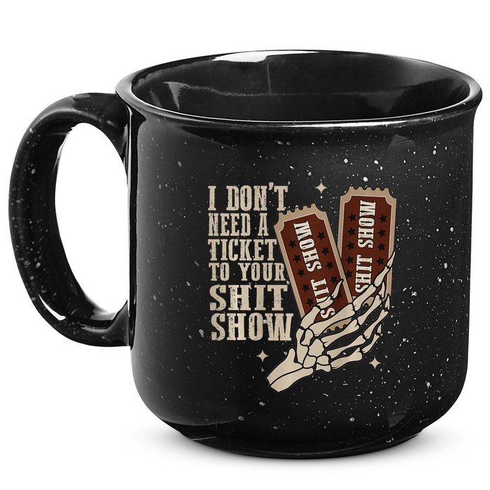 I Dont Need A Ticket To Your Shit Show Front And Back 15oz Campfire Ceramic Mug