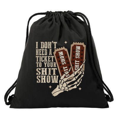 I Dont Need A Ticket To Your Shit Show Front And Back Drawstring Bag