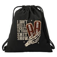 I Dont Need A Ticket To Your Shit Show Front And Back Drawstring Bag