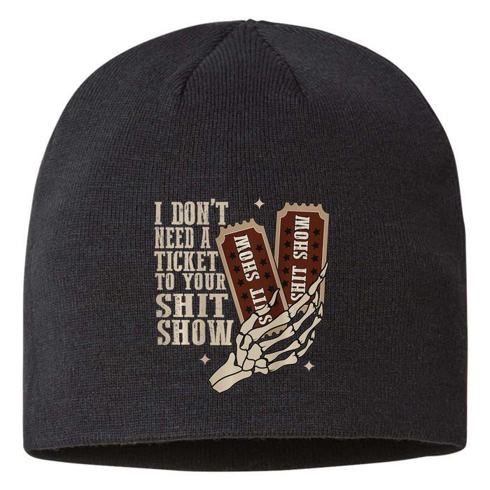 I Dont Need A Ticket To Your Shit Show Front And Back Sustainable Beanie