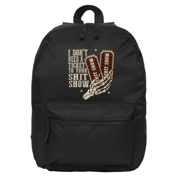 I Dont Need A Ticket To Your Shit Show Front And Back 16 in Basic Backpack