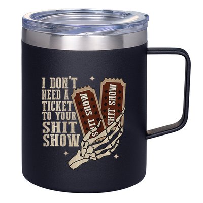 I Dont Need A Ticket To Your Shit Show Front And Back 12oz Stainless Steel Coffee Mug