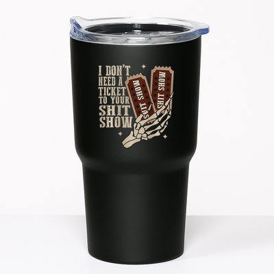 I Dont Need A Ticket To Your Shit Show Front And Back Tumbler