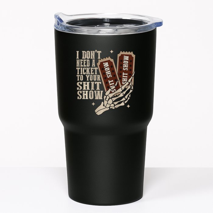 I Dont Need A Ticket To Your Shit Show Front And Back Tumbler