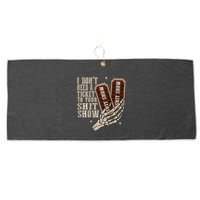I Dont Need A Ticket To Your Shit Show Front And Back Large Microfiber Waffle Golf Towel