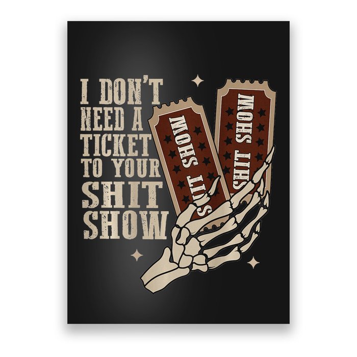 I Dont Need A Ticket To Your Shit Show Front And Back Poster