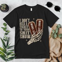 I Dont Need A Ticket To Your Shit Show Front And Back Premium T-Shirt