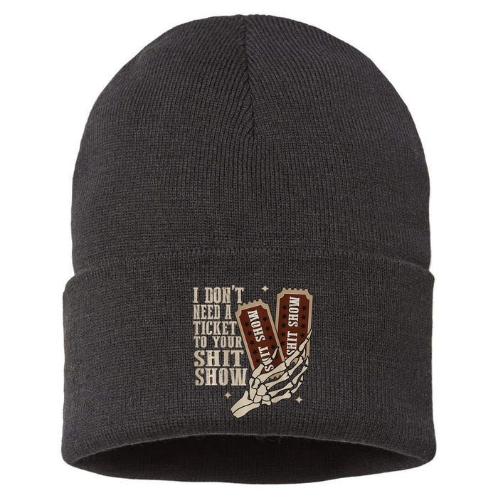 I Dont Need A Ticket To Your Shit Show Front And Back Sustainable Knit Beanie