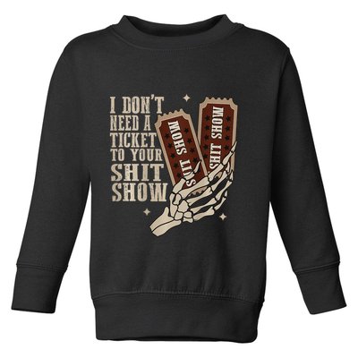 I Dont Need A Ticket To Your Shit Show Front And Back Toddler Sweatshirt